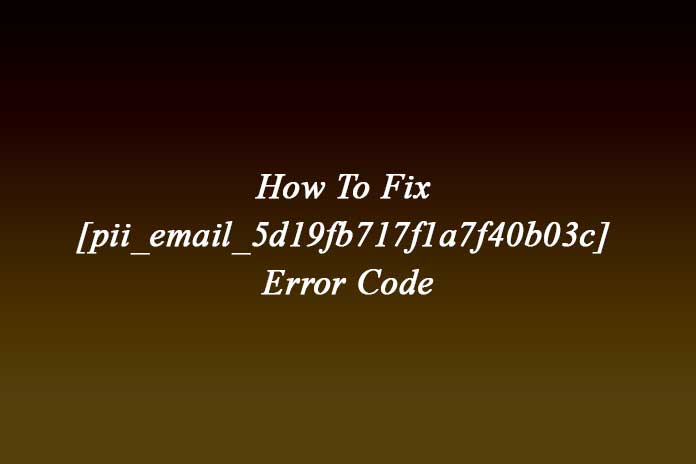 How-To-Fix-[pii_email_5d19fb717f1a7f40b03c]-Error-Code