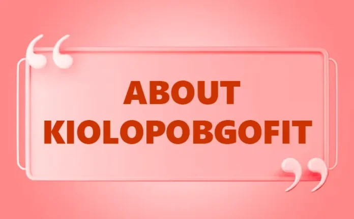 About Kiolopobgofit